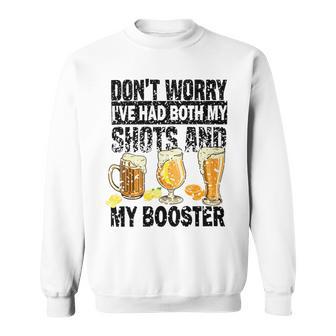 Dont Worry Ive Had Both My Shots And Booster Sweatshirt | Favorety CA