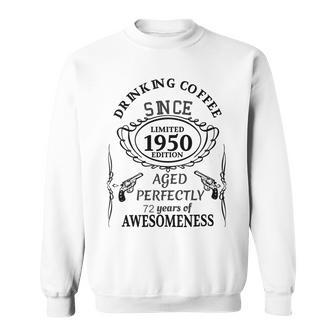 Drinking Coffee Since 1950 Aged Perfectly 72 Years Of Awesomenss Sweatshirt | Favorety AU