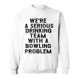 Drinking Team With A Bowling Problem Sweatshirt | Favorety DE