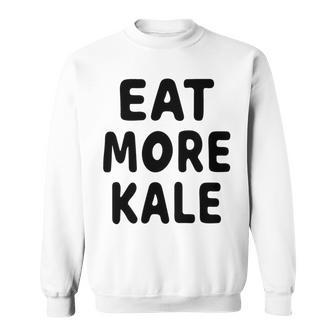 Eat More Kale Sweatshirt | Favorety DE