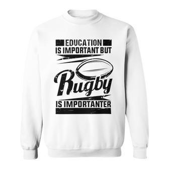 Education Is Important But Rugby Is Importanter Sweatshirt | Favorety DE