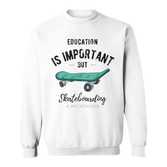 Education Is Important But Skateboarding Is Importanter Black Text Sweatshirt | Favorety DE