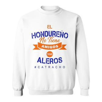 El Hondureno No Tiene Amigos Camisas Catracho Honduras Sweatshirt | Mazezy