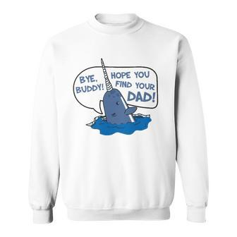 Elf Bye Buddy Hope You Find Your Dad Narwhal Quote Classic Sweatshirt | Mazezy