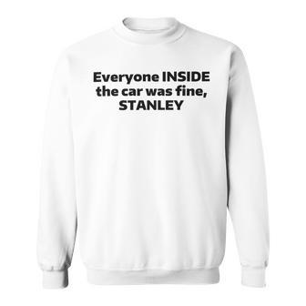 Everyone Inside The Car Was Fine Stanley Sweatshirt | Favorety