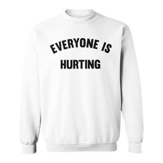 Everyone Is Hurting Sweatshirt | Favorety AU