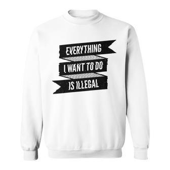 Everything I Want To Do Is Illegal Glitsh Sticker Design Funny Everything I Want To Do Is Illegal Stickers Sweatshirt | Favorety DE