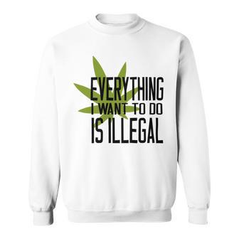 Everything I Want To Do Is Illegal Sweatshirt | Favorety UK