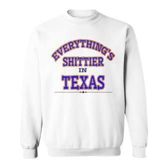 Everythings Shittier In Texas Sweatshirt | Favorety UK