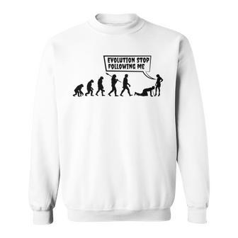 Evolution Stop Following Me Sweatshirt | Favorety UK