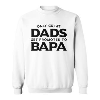 Fathers Day Bapa Gift Only Great Dads Get Promoted To Bapa Sweatshirt | Mazezy