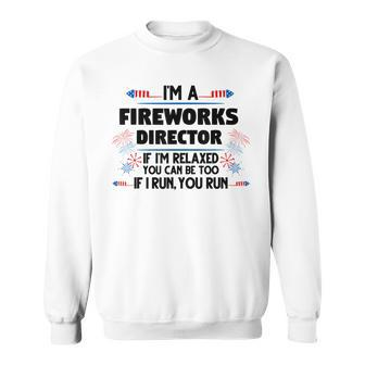 Fireworks Director If Im Relaxed 4Th Of July America Sweatshirt - Seseable