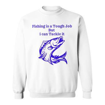 Fishing Is Tough Job But I Can Tackle It Fishing Svg Fishing Clipart Fish Png Fishing Cute Art Fishing Cricut Cute Svg Cut Files Svg Sweatshirt | Favorety AU