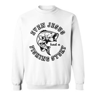 Fishing Lovers Even Jesus Had A Fishing Story Sweatshirt | Favorety DE