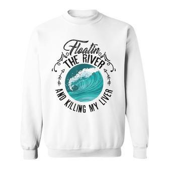 Floating The River And Killing My Liver - Beer Alcohol Gin Sweatshirt - Thegiftio UK