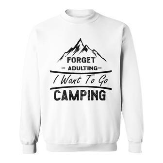 Forget Adulting I Want To Go Camping V2 Sweatshirt | Favorety CA