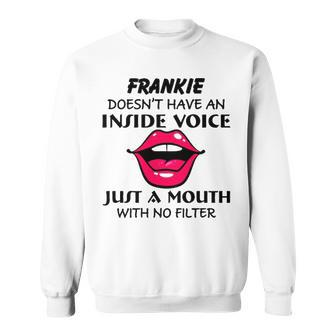Frankie Name Gift Frankie Doesnt Have An Inside Voice Sweatshirt - Seseable