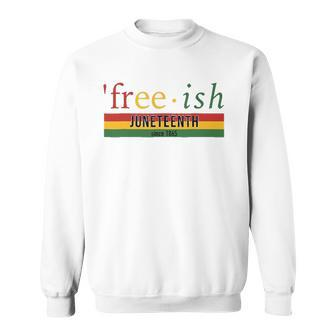 Free-Ish Since 1865 Juneteenth Black Freedom 1865 Black Pride Sweatshirt | Mazezy DE