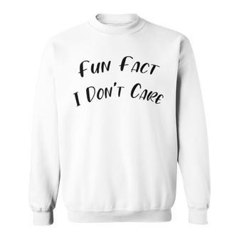 Fun Fact L Dont Care Funny V2 Sweatshirt | Favorety CA