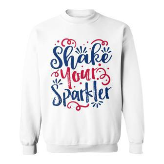 Funny 4Th Of July - Shake Your Sparkler - Patriotic Sweatshirt - Seseable