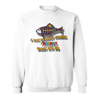 Funny A Day Without Fishing Probably Wont Kill Me Sweatshirt | Favorety UK