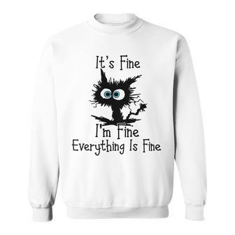 Funny Cat Its Fine Im Fine Everything Is Fine Its Fine Im Fine Sweatshirt | Favorety CA