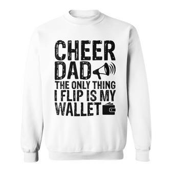 Funny Cheer Dad The Only Thing I Flip Is My Wallet Sweatshirt - Thegiftio UK