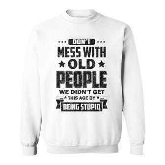 Funny Dont Mess With Old People Sweatshirt - Thegiftio UK