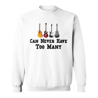 Funny Guitar Gift Funny Guitarist Gift Can Never Have Too Many Funny Gift For Guitarist Sweatshirt | Favorety UK