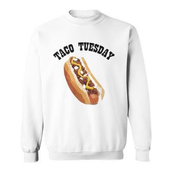 Funny Hilarious Fun Taco Tuesday Hotdog Hot Dog Sweatshirt - Thegiftio UK