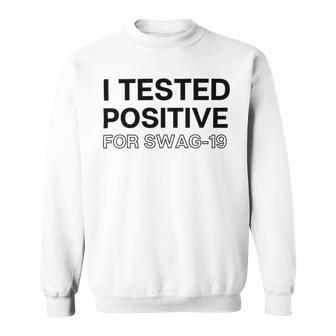 Funny I Tested Positive For Swag Sweatshirt | Favorety UK