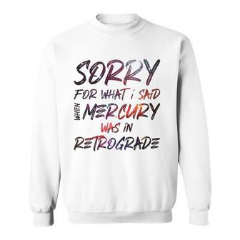 Funny Sorry For What I Said When Mercury Was In Retrograde Sweatshirt | Mazezy DE