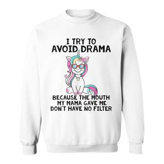 Funny Unicorns I Try To Avoid Drama Because The Mouth V2 Sweatshirt - Seseable