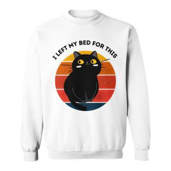 Funny Vintage Black Cat I Left My Bed For This Sweatshirt - Monsterry