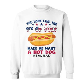 Funny You Look Like 4Th Of July Makes Me Want A Hotdog Sweatshirt - Seseable