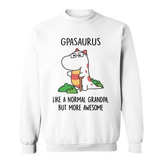 G Pa Grandpa Gift Gpasaurus Like A Normal Grandpa But More Awesome V2 Sweatshirt - Seseable