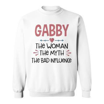 Gabby Grandma Gift Gabby The Woman The Myth The Bad Influence Sweatshirt - Seseable