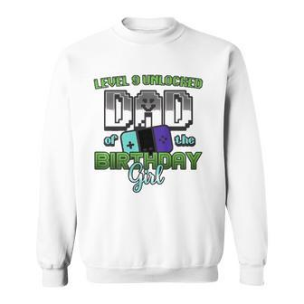 Gamer Dad Of The Birthday Girl Level 9 Unlocked Sweatshirt | Mazezy