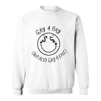 Gay 4 Pay But Also Gay 4 Free Sweatshirt | Mazezy