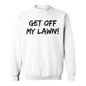 Get Off My Lawn Grandparents Senior Grumpy Old People V3 Sweatshirt - Thegiftio UK