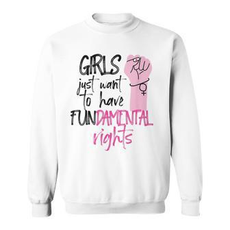 Girls Just Wanna Have Fundamental Human Rights Funny V2 Sweatshirt | Favorety