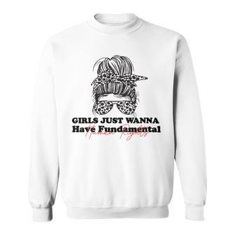 Girls Just Wanna Have Fundamental Human Rights Funny V3 Sweatshirt | Favorety AU