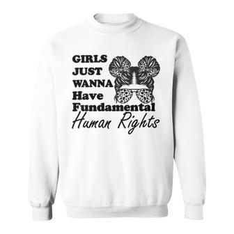 Girls Just Wanna Have Fundamental Human Rights Funny V4 Sweatshirt | Favorety CA