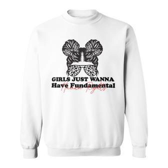 Girls Just Wanna Have Fundamental Human Rights Funny V5 Sweatshirt | Favorety AU