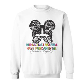 Girls Just Wanna Have Fundamental Human Rights Funny V6 Sweatshirt | Favorety CA