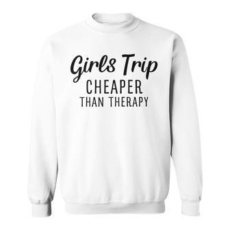 Girls Trip Cheaper Than Therapy Sweatshirt | Favorety UK