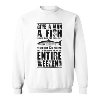 Give A Man A Fish And He Will Eat For Day Sweatshirt | Favorety CA