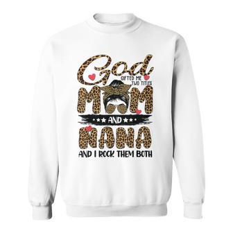 God Gifted Me Two Titles Mom And Nana Leopard Sweatshirt | Favorety DE