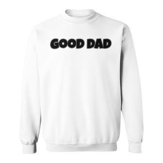 Good Dad Sweatshirt | Favorety CA