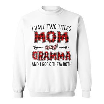 Gramma Grandma Gift I Have Two Titles Mom And Gramma Sweatshirt - Seseable